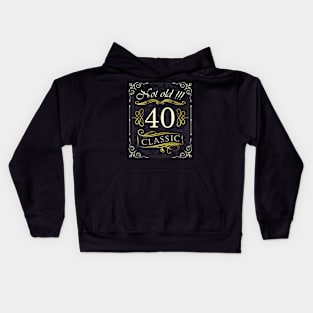 Not Old! CLASSIC 40th Birthday Kids Hoodie